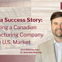 E 2 Visa Success Story Expanding a Canadian Manufacturing Company into the U.S. Market