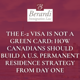 The E 2 Visa Is Not a Green Card How Canadians Should Build a U.S. Permanent Residence Strategy from Day One