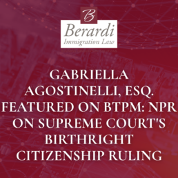 Gabriella Agostinelli, Esq. Featured on BTPM NPR on Supreme Court's Birthright Citizenship Ruling