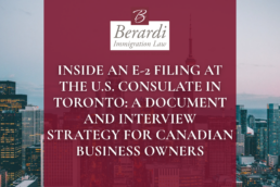 Inside an E 2 Filing at the U.S. Consulate in Toronto A Document and Interview Strategy for Canadian Business Owners